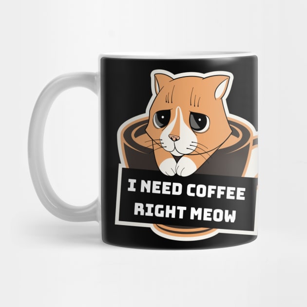 I need my coffee right Meow by TylanTheBrand